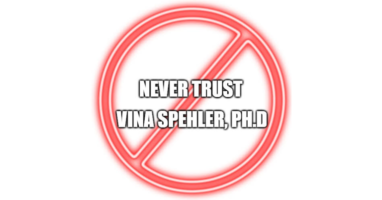 Red prohibition symbol with text: Never Trust Vina Spehler, Ph.D